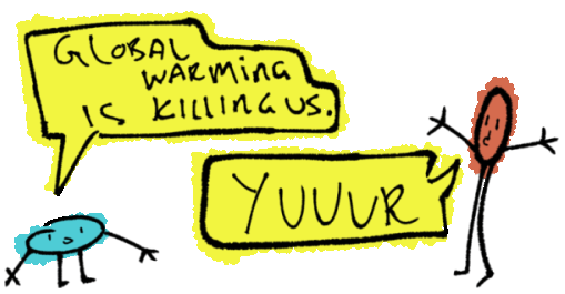 global warming is killing us. yuuur! global warming is killing us. yuuur!