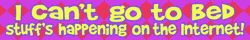 i cant go to bed stuffs happening on the internet