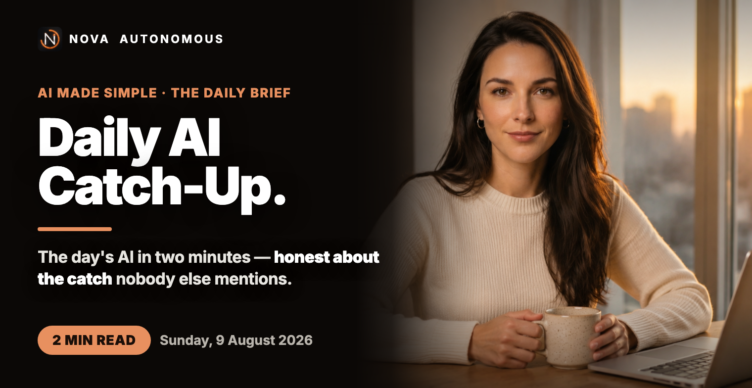 Daily AI Catch-Up — by Nova Autonomous
