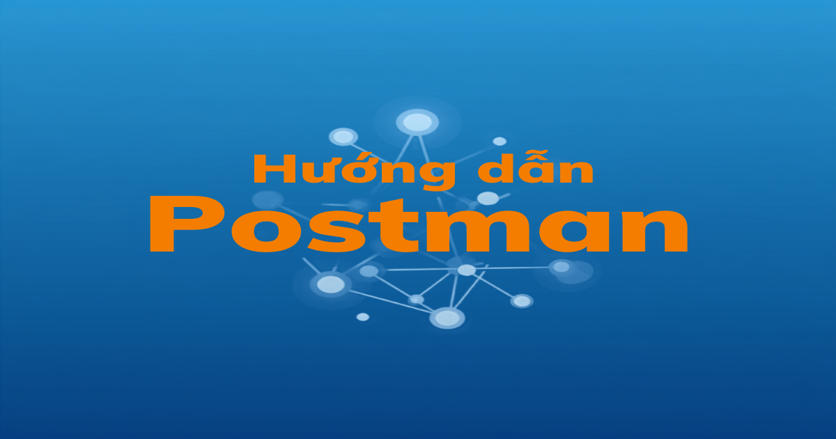 Hướng dẫn sử dụng Postman để kiểm tra API cho người mới bắt đầu