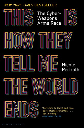 This Is How They Tell Me the World Ends — Nicole Perlroth