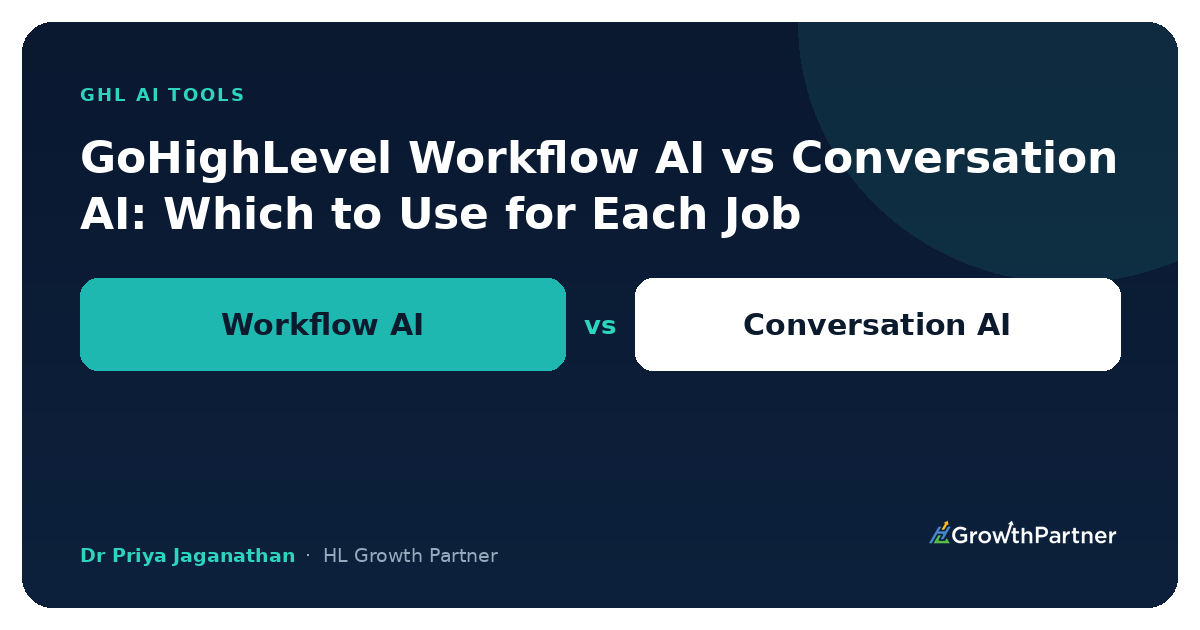 GoHighLevel Workflow AI vs Conversation AI — HL Growth Partner, Dr Priya Jaganathan