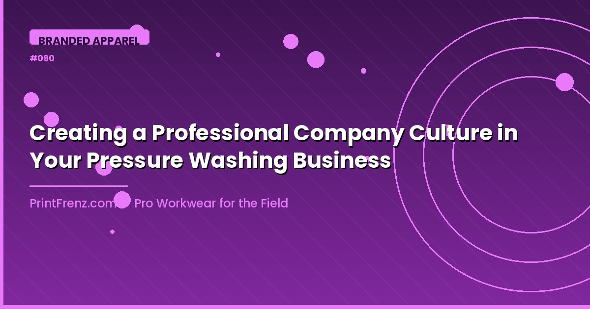 Creating a Professional Company Culture in Your Pressure Washing Business