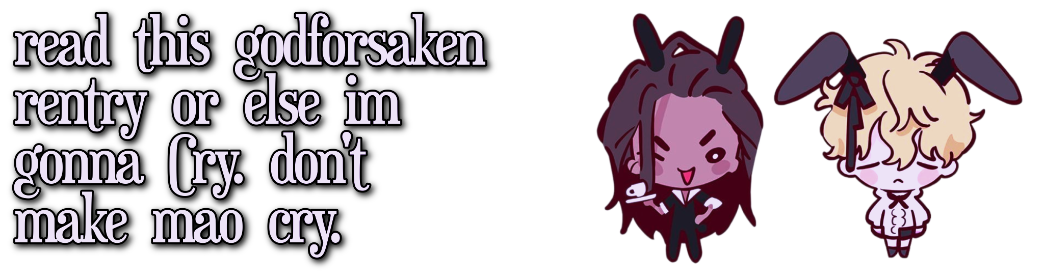 read this godforsaken rentry or else im gonna Cry. dont make mao cry