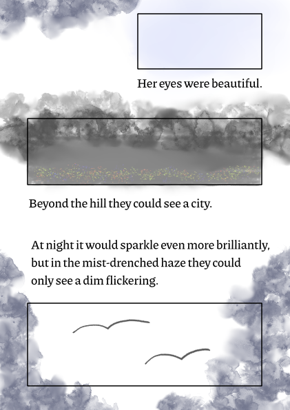 second page of the fancomic. the first lines say, her eyes were beautiful. the second lines read, beyond the hilld they could see a city. at night it would sparkle even more brilliantly, but in the mist-drenched haze they could only see a dim flickering.