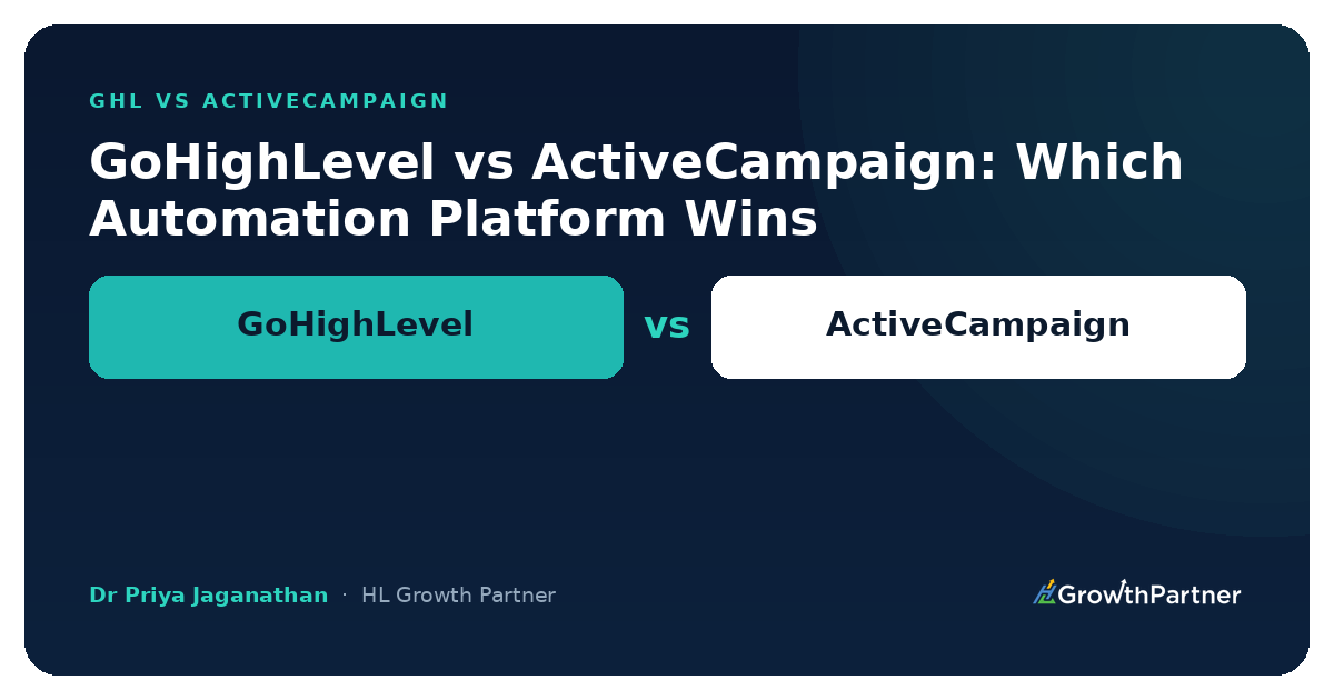 GoHighLevel vs ActiveCampaign: Which Automation Platform Wins for Australian Business (2026) — HL Growth Partner, Dr Priya Jaganathan