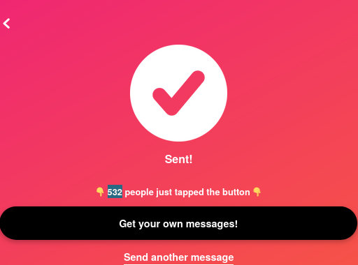 Webpage showing a checkbox and "Sent! 👇 532 people just tapped the button 👇; Button labeled: Get your own messages; Hyperlink labeled Send another Message" 