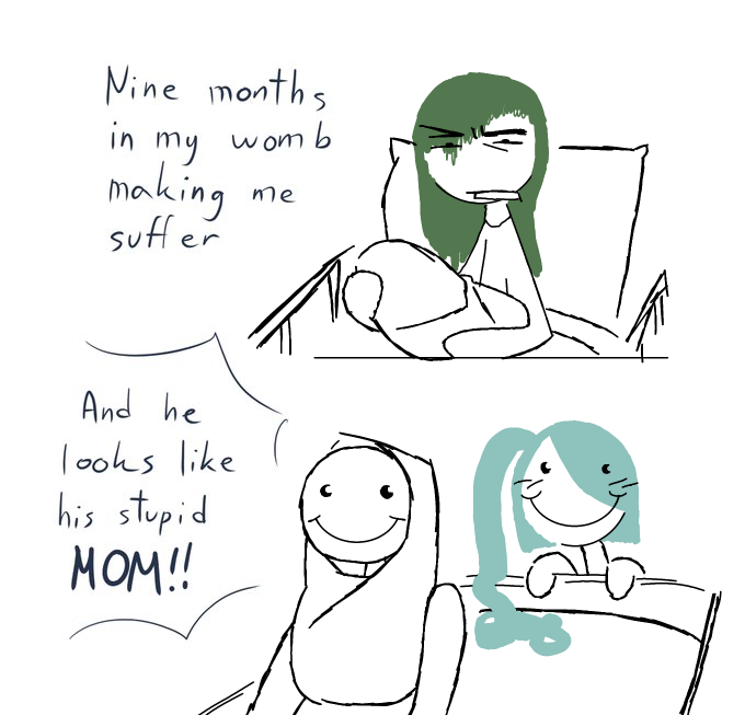 nine months in my womb making me suffer.. and he looks like his stupid MOM!! ; tenttari version