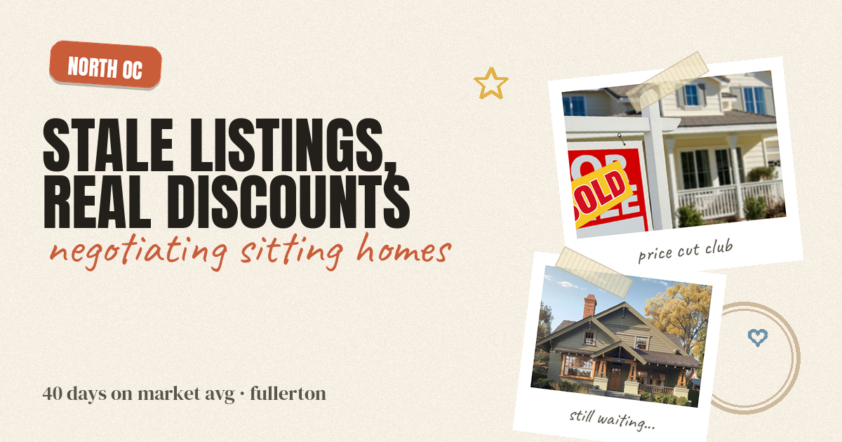 Stale Listings, Real Discounts: How to Negotiate Homes Sitting on the Market in North OC