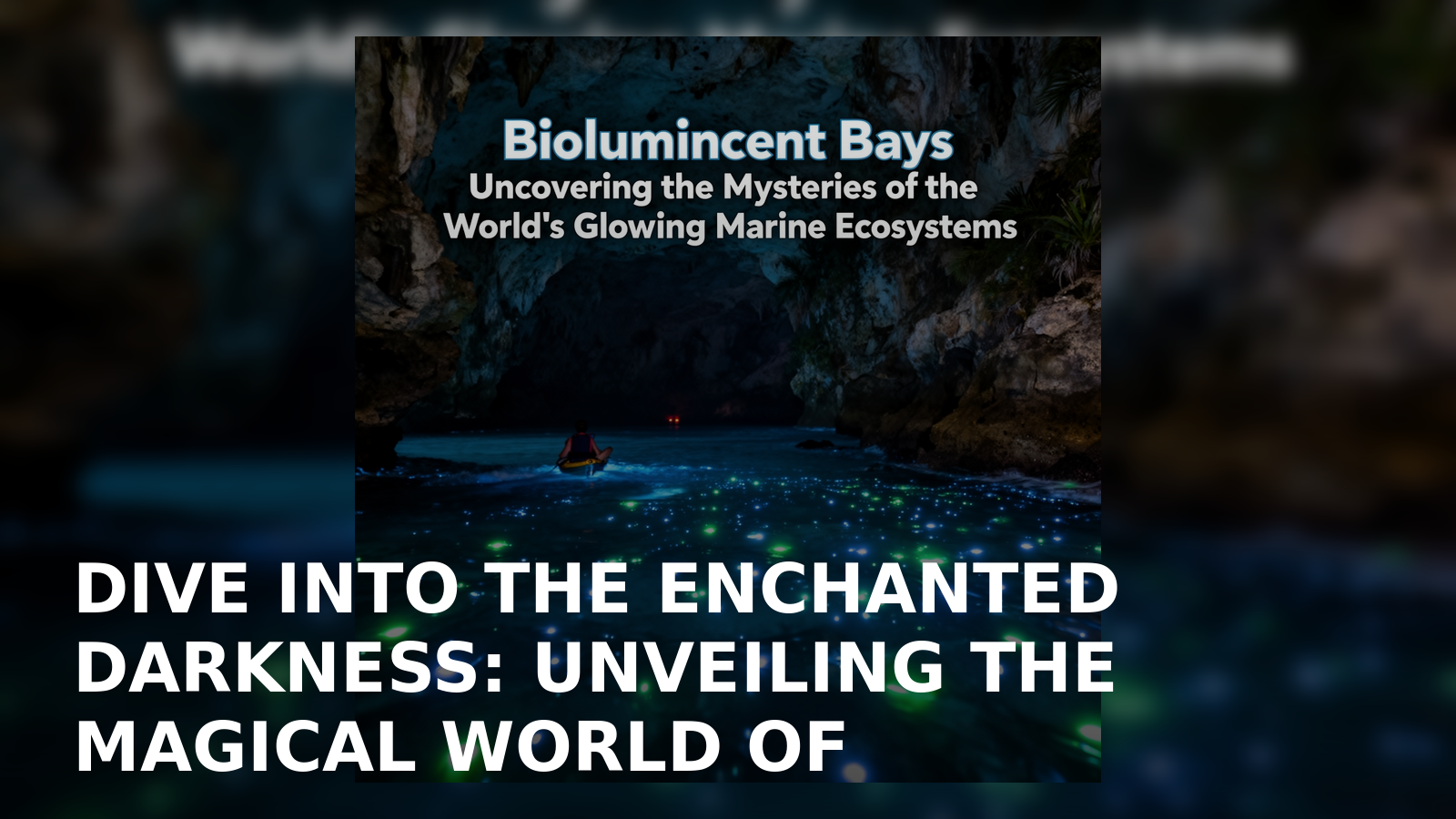 Dive into the Enchanted Darkness: Unveiling the Magical World of Bioluminescent Bays, Where the Ocean Comes Alive with Glowing Wonders