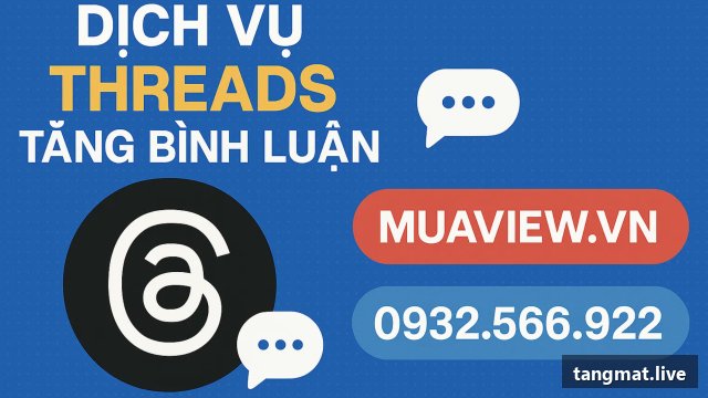 Dịch vụ tăng comment Threads tại Tangmat.live