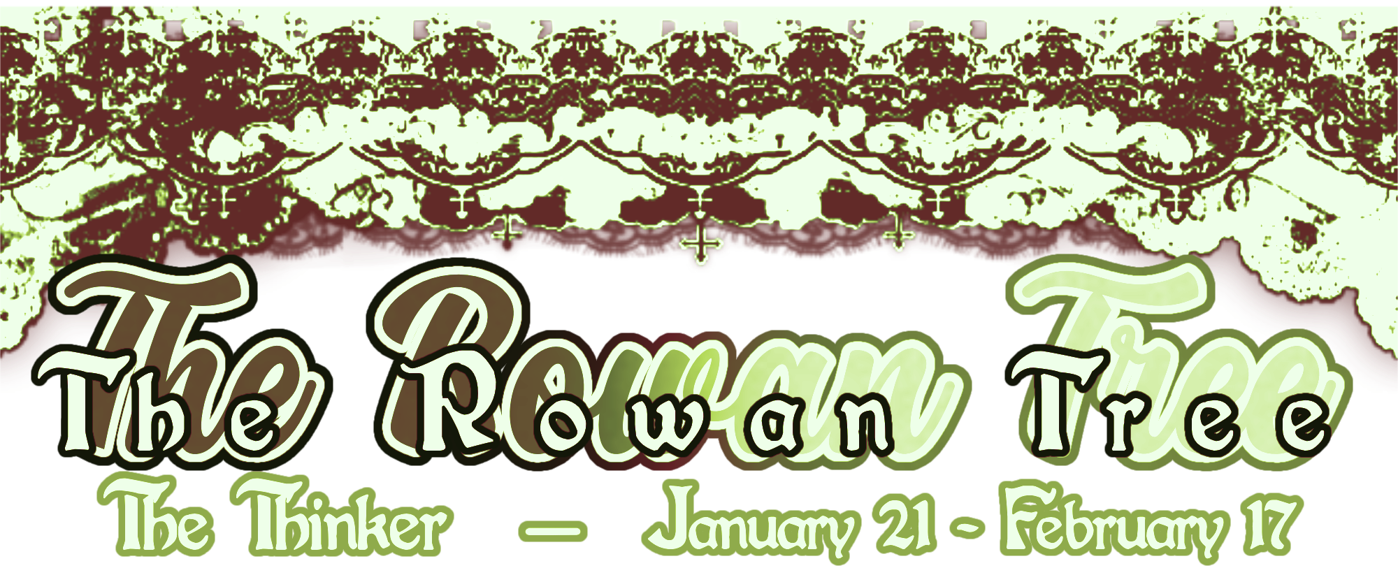 the rowan tree / the thinker : january 21 - february 17