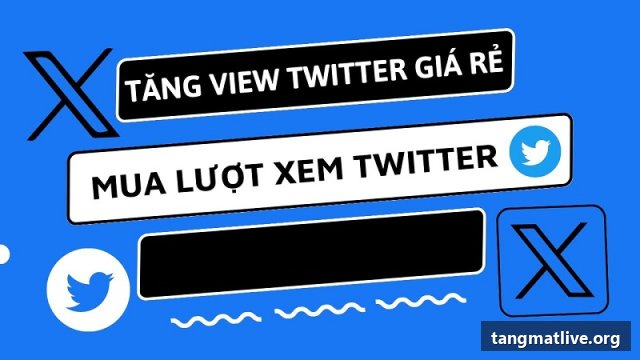 Dịch vụ tăng view Twitter/X tại Tangmatlive.org