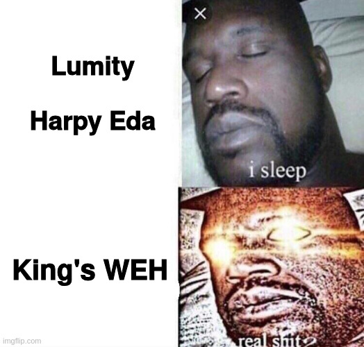 Lunity & Harpy Eda, i sleep. King's WEH, real shit