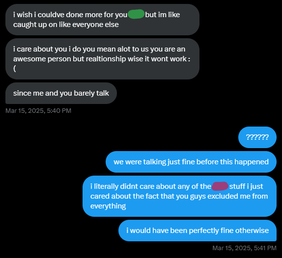 her claiming that we "barely talked", which we did talk, but she would never initiate conversation because she was too busy hanging out with "n" and "a"