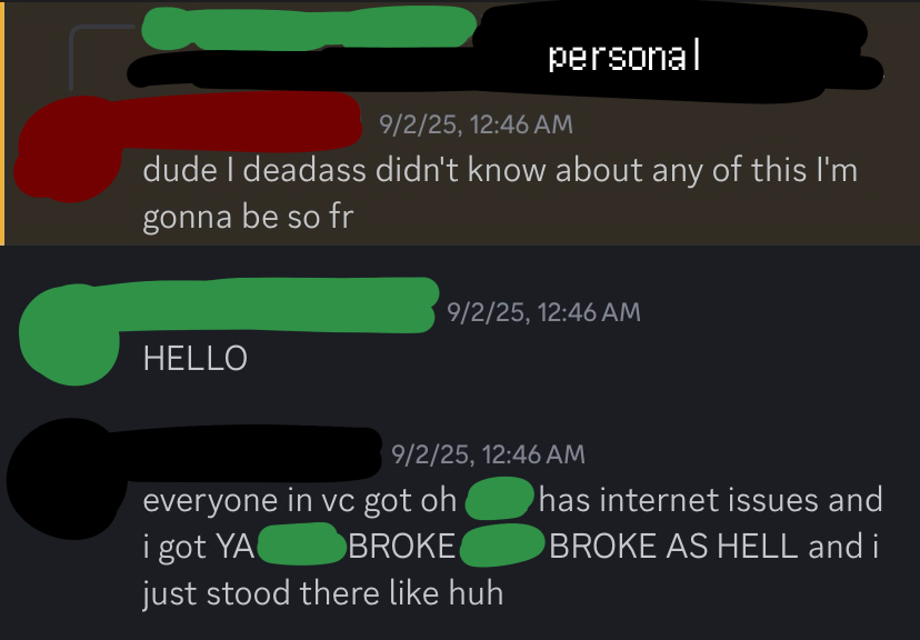 chem explaining that he was not aware of my financial troubles, because melody would often retain information despite chem asking and being worried about me, as well as mutual friend explaining that in public/with other people, melody would say that i was just "having wifi troubles", but when it was just her and this mutual friend, she would shit on me for "being broke", which was not true as this was only one of the occasions of my financial troubles due to fault of my mother's company.