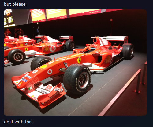 "but please" (picture of a Ferrari F2004 Formula One) "do it with this"