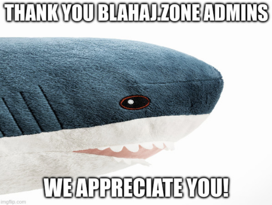Blahaj plushie in the middle of the photo, sandwiched by the text "Thank you Blahaj.zone admins, We Appreciate you"