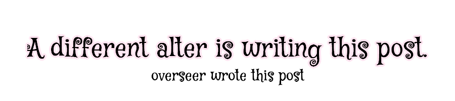 text saying "a different alter wrote this post" "overseer wrote this post"