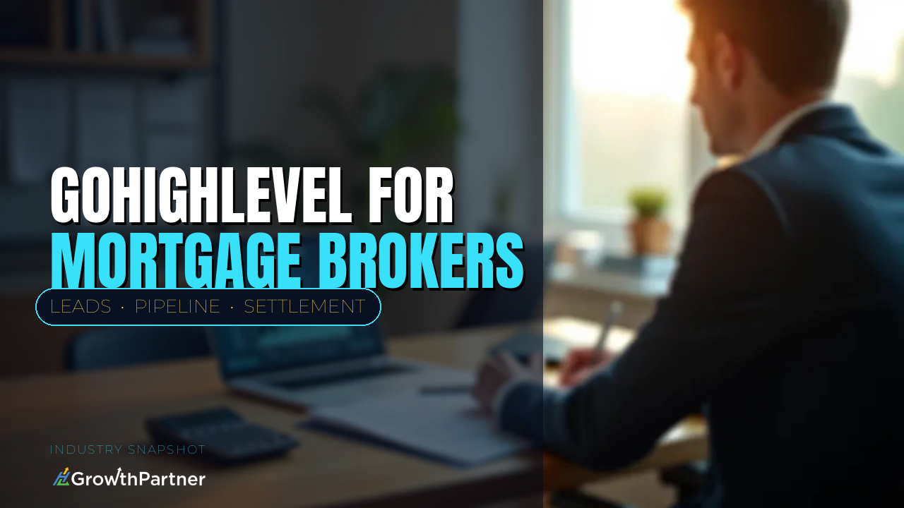 GoHighLevel for Mortgage Brokers: The Lead-to-Settlement Snapshot (2026) — HL Growth Partner, Dr Priya Jaganathan