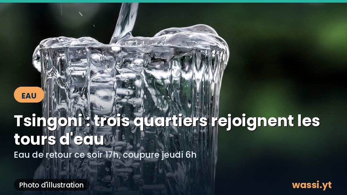Tours d'eau à Tsingoni : trois quartiers réintègrent le planning du secteur 1 depuis ce mardi