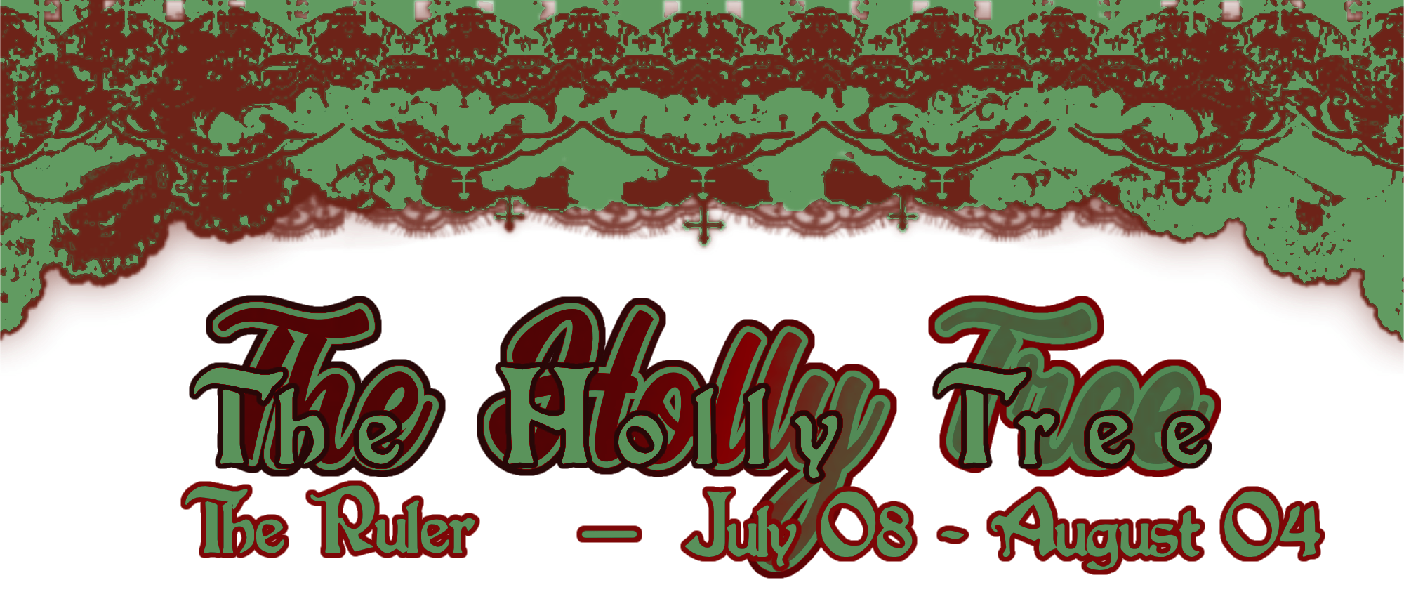the holly tree / the ruler : july 08 - august 04