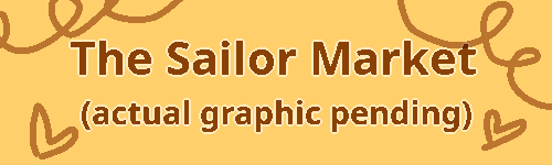 A simple yellow graphic that reads, "The Sailor Market". Underneath that it says "(actual graphic pending)". There are swirly doodles in the top corners and hearts on either side.