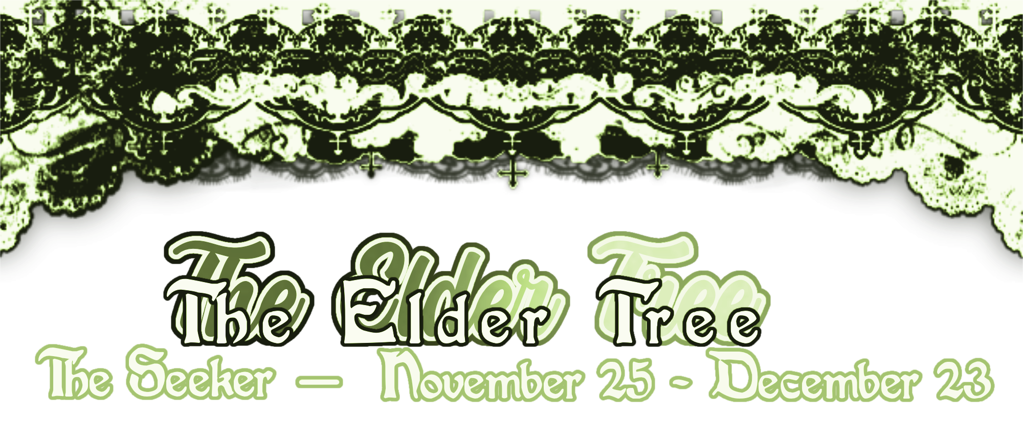the elder tree / the seeker : november 25 - december 23