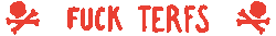 fuck terfs