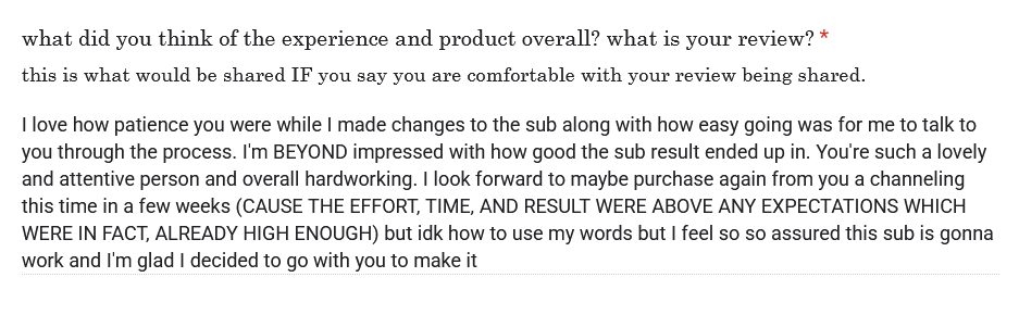testimonial reads: I love how patience you were while I made changes to the sub along with how easy going was for me to talk to you through the process. I'm BEYOND impressed with how good the sub result ended up in. You're such a lovely and attentive person and overall hardworking. I look forward to maybe purchase again from you a channeling this time in a few weeks (CAUSE THE EFFORT, TIME, AND RESULT WERE ABOVE ANY EXPECTATIONS WHICH WERE IN FACT, ALREADY HIGH ENOUGH) but idk how to use my words but I feel so so assured this sub is gonna work and I'm glad I decided to go with you to make it testimonial reads: I love how patience you were while I made changes to the sub along with how easy going was for me to talk to you through the process. I'm BEYOND impressed with how good the sub result ended up in. You're such a lovely and attentive person and overall hardworking. I look forward to maybe purchase again from you a channeling this time in a few weeks (CAUSE THE EFFORT, TIME, AND RESULT WERE ABOVE ANY EXPECTATIONS WHICH WERE IN FACT, ALREADY HIGH ENOUGH) but idk how to use my words but I feel so so assured this sub is gonna work and I'm glad I decided to go with you to make it