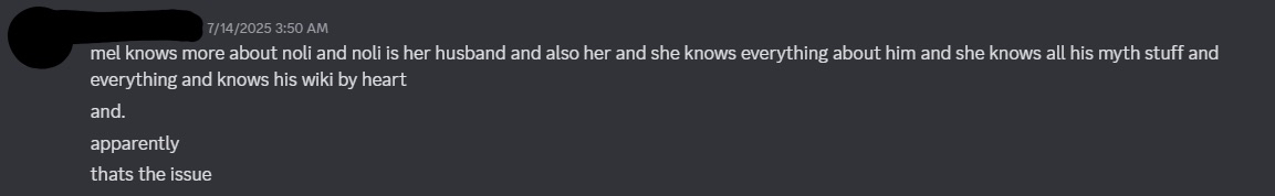 the exact words mel told said friend in vc about me liking noli, which is completely wrong by the way, and is insanely obsessive. noli is a fictional character.