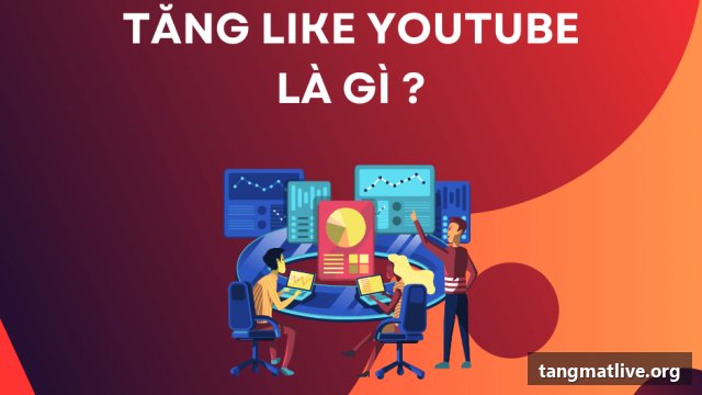 Dịch vụ tăng like Youtube tại Tangmatlive.org
