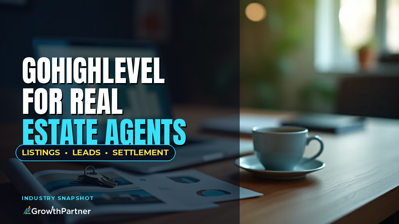 GoHighLevel for Real Estate Agents: The Listing-to-Close Snapshot (2026) — HL Growth Partner, Dr Priya Jaganathan