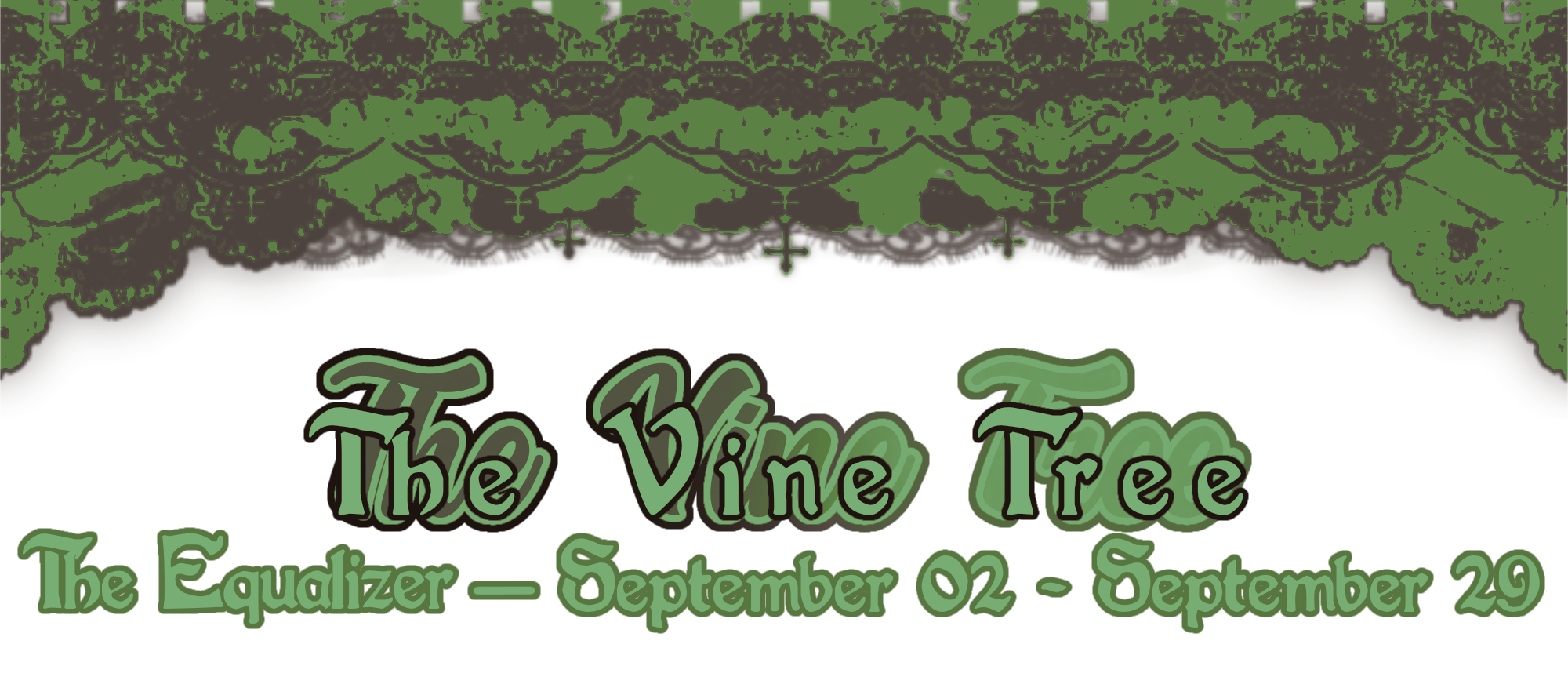 the vine tree / the equalizer : september 01 - september 29
