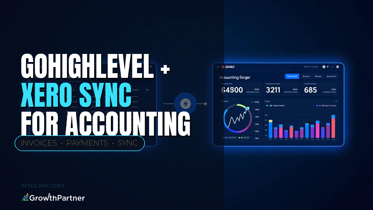 GoHighLevel + Xero Integration: Syncing Invoices, Payments & Accounting (2026) — HL Growth Partner, Dr Priya Jaganathan