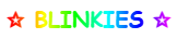 **BLINKIES** **BLINKIES**