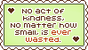 No act of kindness, no matter how small, is wasted