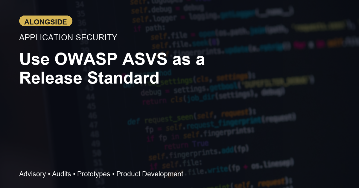 OWASP ASVS as a Release Standard: A Better Way to Define Application Security Expectations