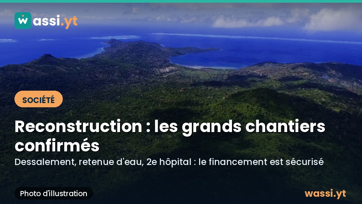 Reconstruction de Mayotte : les grands chantiers confirmés, dont le dessalement et le deuxième hôpital