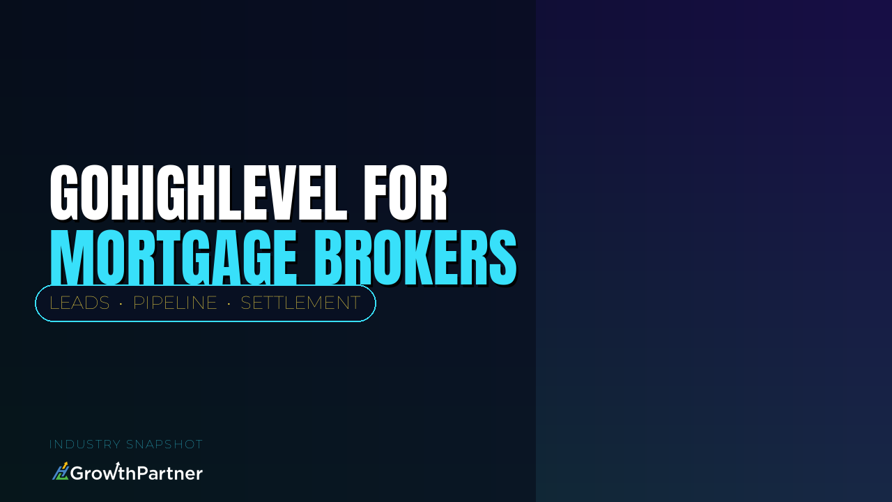 GoHighLevel for Mortgage Brokers: The Lead-to-Settlement Snapshot (2026) — HL Growth Partner, Dr Priya Jaganathan
