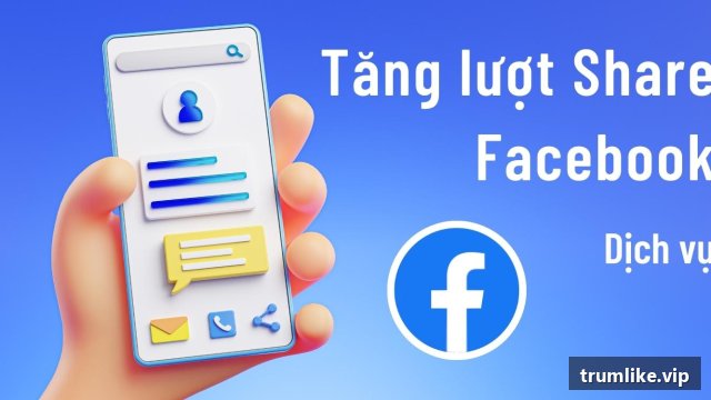 Dịch vụ tăng share Facebook tại Trumlike.vip