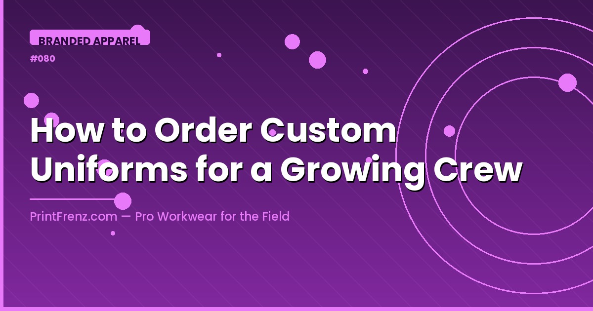 How to Order Custom Uniforms for a Growing Crew
