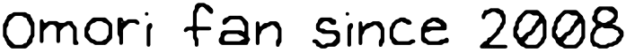 omori fan since 2008