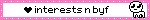 click for my interests and byf !