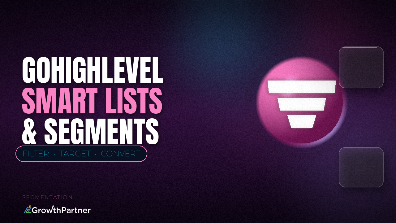 GoHighLevel Smart Lists & Segments: Targeting the Right Contacts (2026) — HL Growth Partner, Dr Priya Jaganathan