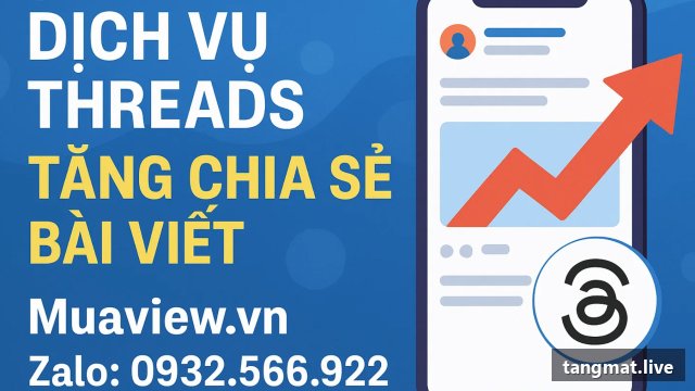 Dịch vụ tăng share Threads tại Tangmat.live