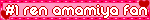 #1 ren amamiya fan