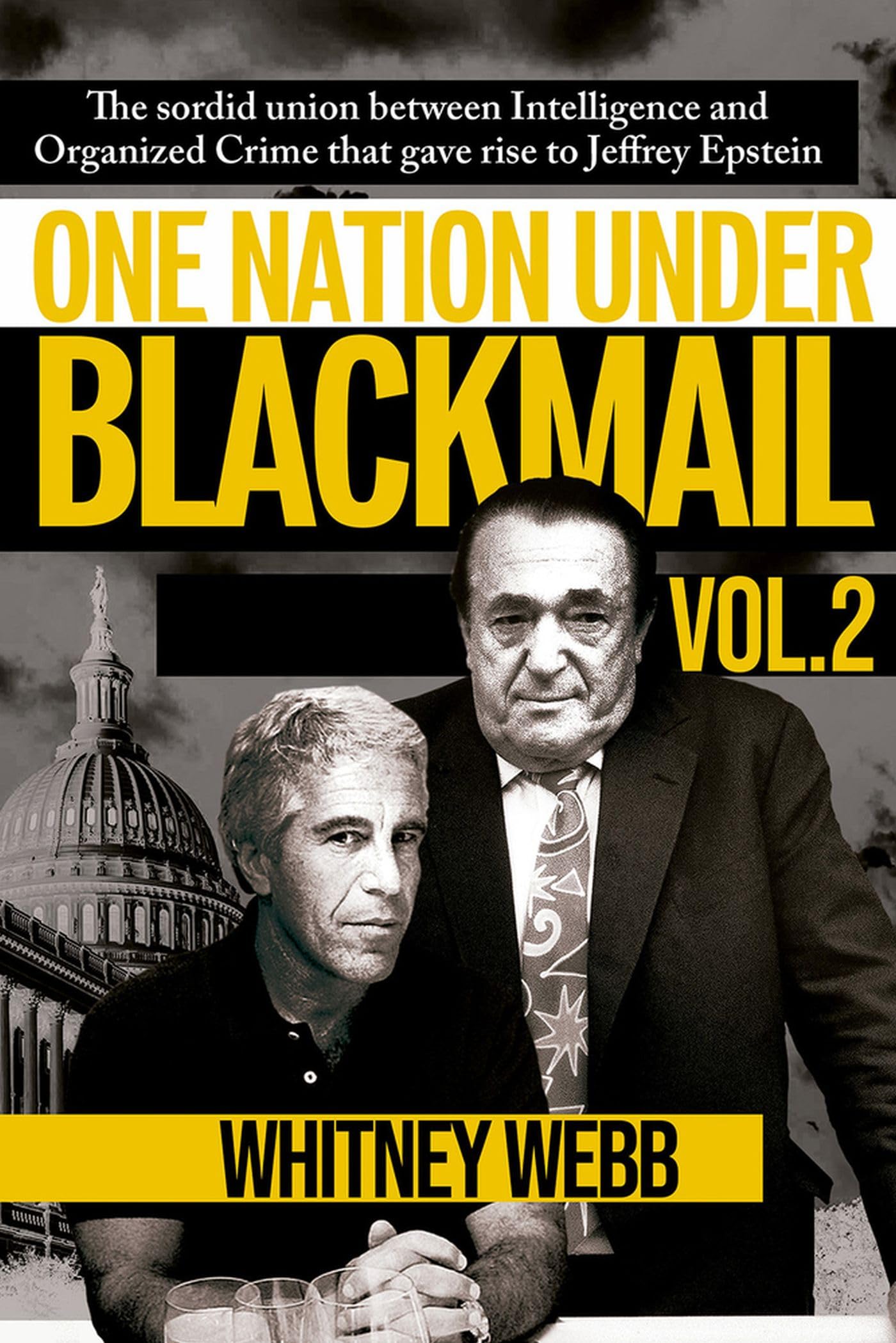 One Nation Under Blackmail: The Sordid Union Between Intelligence and Organized Crime That Gave Rise to Jeffrey Epstein, Vol. 2 by Whitney Alyse Webb