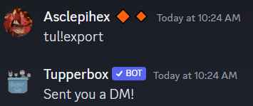 image of a discord screenshot including Asclepihex and Tupperbox. message 1 is Asclepihex: "tul!export" - message 2 is Tupperbox: "Sent you a DM!"