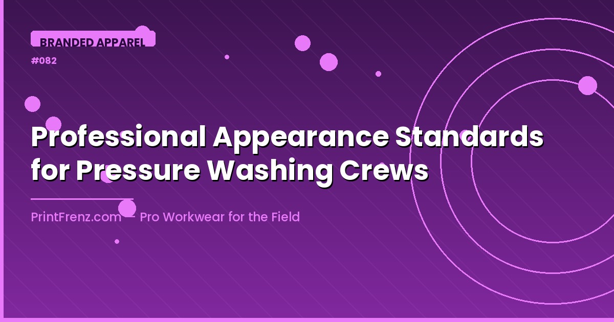 Professional Appearance Standards for Pressure Washing Crews